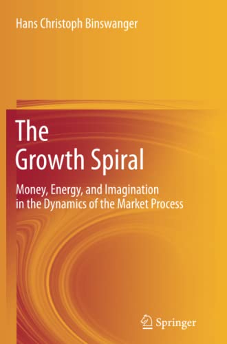 The Growth Spiral: Money, Energy, and Imagination in the Dynamics of the Market Process