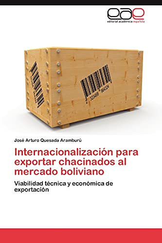 Internacionalización para exportar chacinados al mercado boliviano: Viabilidad técnica y económica de exportación