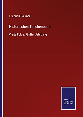 Historisches Taschenbuch: Vierte Folge. Fünfter Jahrgang