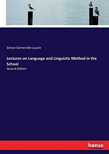 Lectures on Language and Linguistic Method in the School: Second Edition