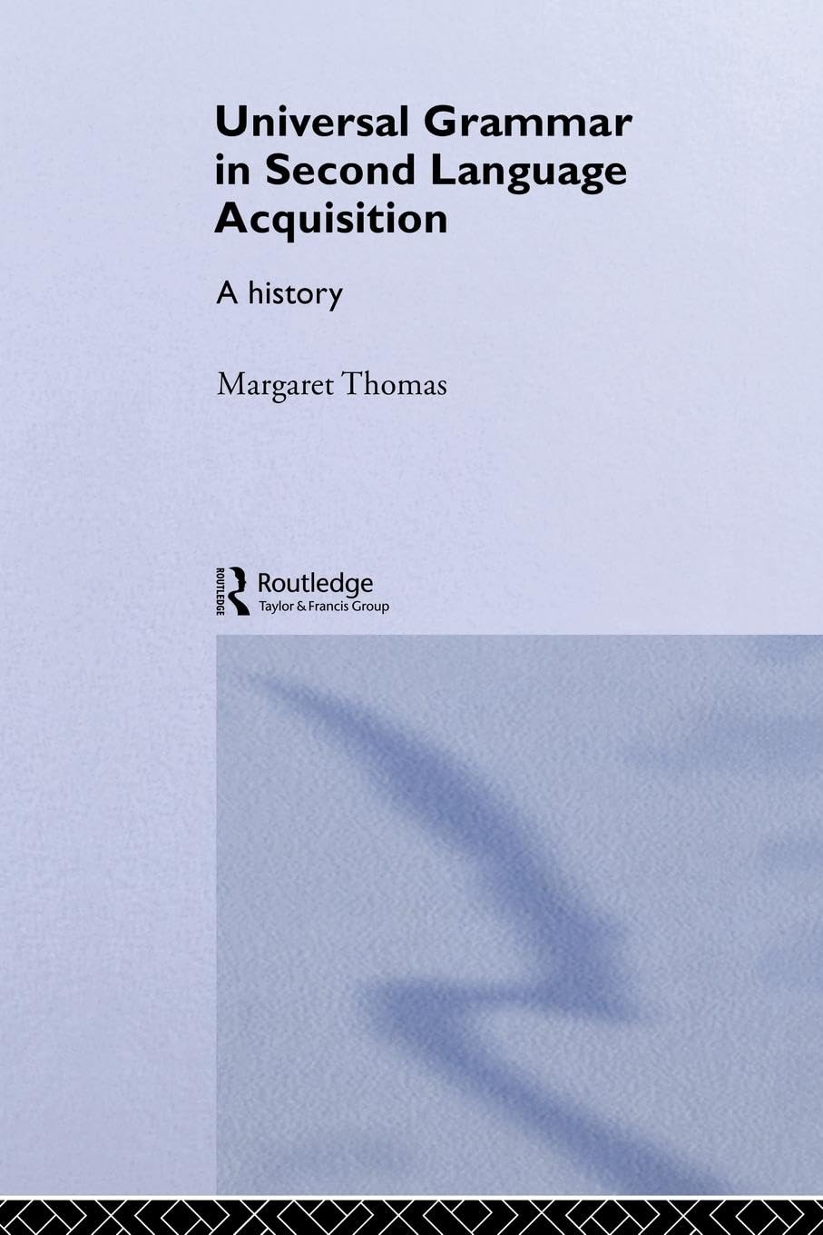 Universal Grammar in Second-Language Acquisition: A History (Routledge Studies in the History of Linguistics, 7, Band 7)