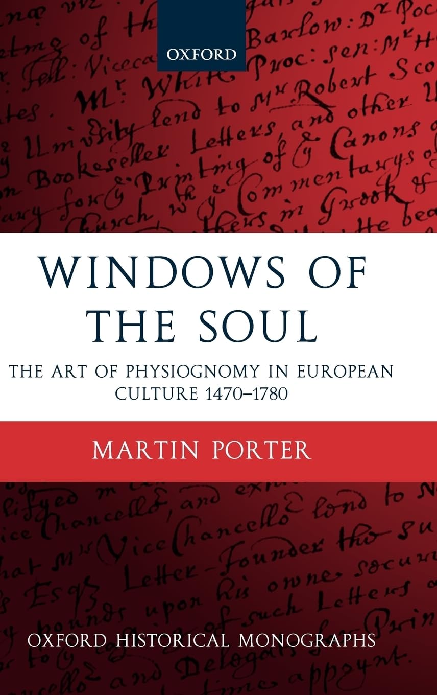 Windows of the Soul: Physiognomy in European Culture 1470-1780 (Oxford Historical Monographs)