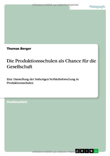 Die Produktionsschulen als Chance für die Gesellschaft: Eine Darstellung der bisherigen Verbleibsforschung in Produktionsschulen