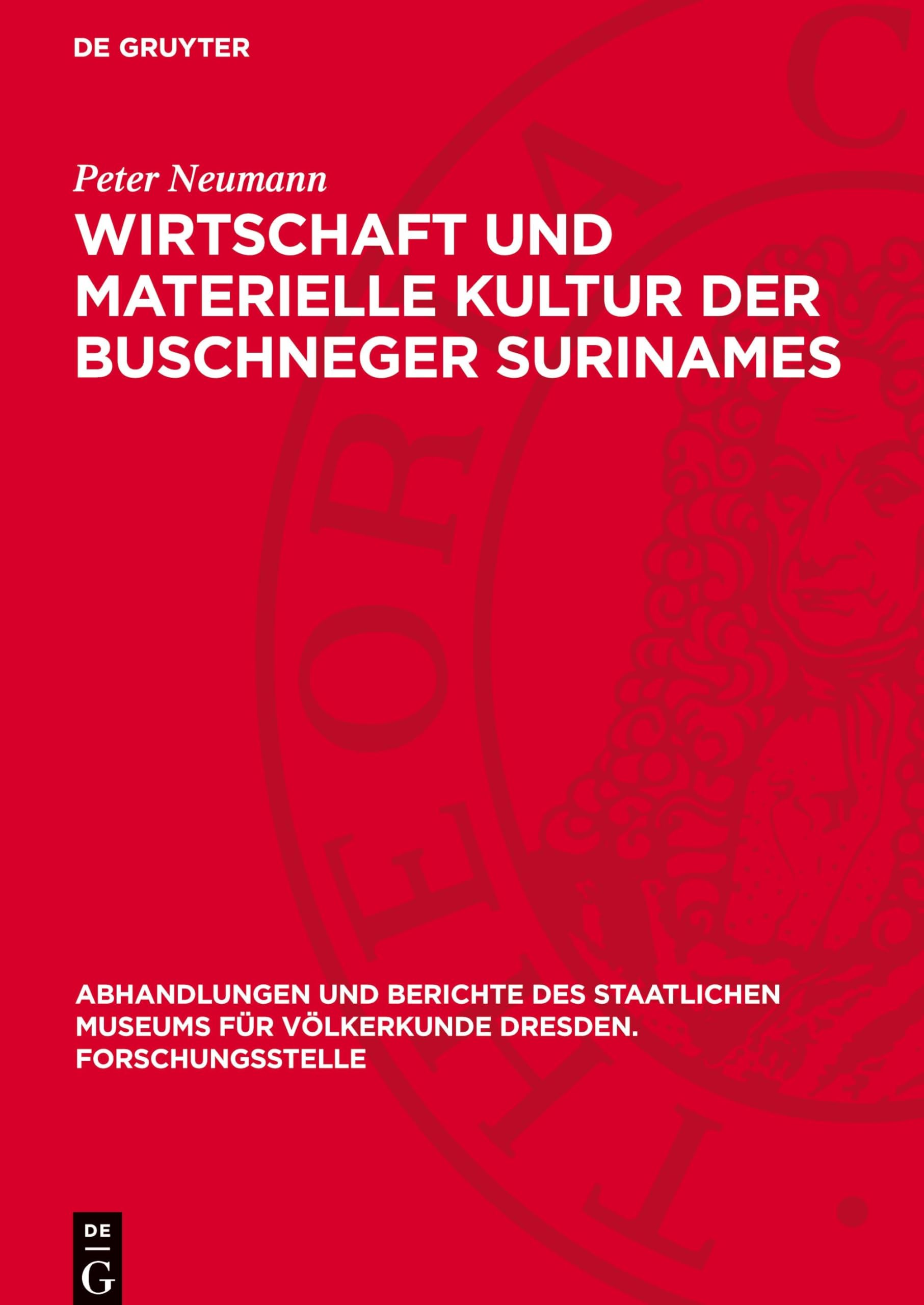 Wirtschaft und materielle Kultur der Buschneger Surinames: Ein Beitrag zur Erforschung afroamerikanischer Probleme (Abhandlungen Und Berichte Des ... Für Völkerkunde Dresden. Forschungsstelle)