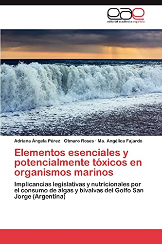 Elementos esenciales y potencialmente tóxicos en organismos marinos: Implicancias legislativas y nutricionales por el consumo de algas y bivalvas del Golfo San Jorge (Argentina)