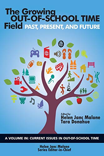 The Growing Out-of-School Time Field: Past, Present, and Future (Current Issues in Out-of-School Time)