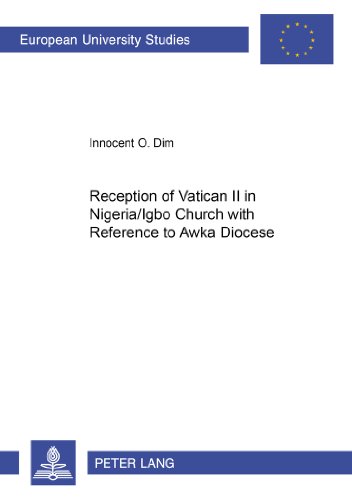 Reception of Vatican II in Nigeria/Igbo Church with Reference to Awka Diocese (Europäische Hochschulschriften - Reihe XXIII)