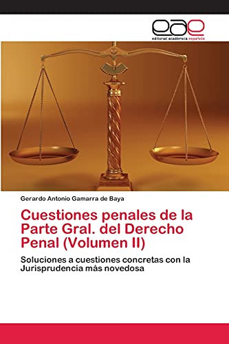 Cuestiones penales de la Parte Gral. del Derecho Penal (Volumen II): Soluciones a cuestiones concretas con la Jurisprudencia más novedosa