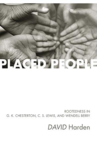 Placed People: Rootedness in G. K. Chesterton, C. S. Lewis, and Wendell Berry