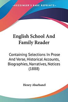 English School And Family Reader: Containing Selections In Prose And Verse, Historical Accounts, Biographies, Narratives, Notices (1888)