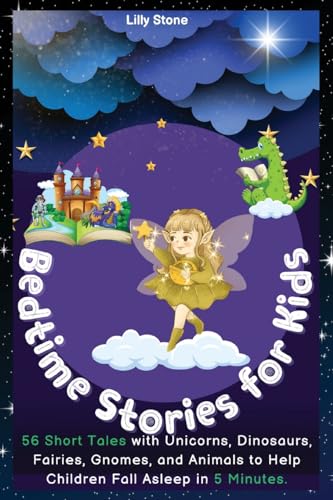 Bedtime Stories for Kids: 56 Short Tales with Unicorns, Dinosaurs, Fairies, Gnomes, and Animals to Help Children Fall Asleep in 5 Minutes. Positive Affirmations for Relaxation and Mindfulness.