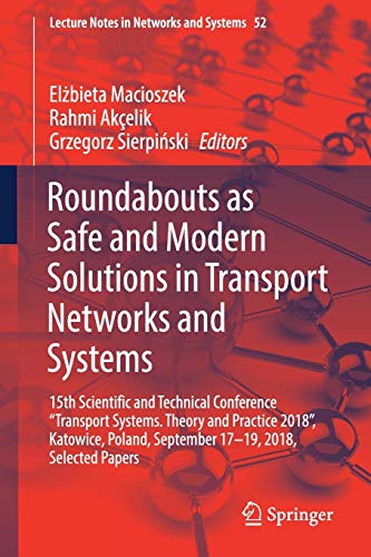 Roundabouts as Safe and Modern Solutions in Transport Networks and Systems (Lecture Notes in Networks and Systems, Band 52)