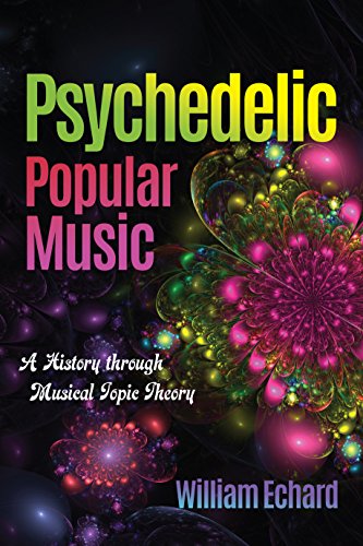 Psychedelic Popular Music: A History Through Musical Topic Theory (Musical Meaning and Interpretation)