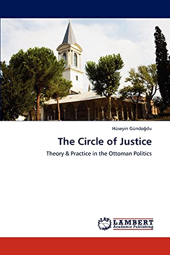 The Circle of Justice: Theory & Practice in the Ottoman Politics