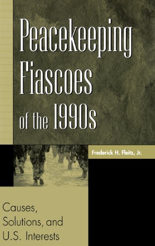 Peacekeeping Fiascoes of the 1990s: Causes, Solutions, and U.S. Interests