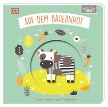 Meine ersten Tiere. Auf dem Bauernhof: Zum Fühlen und Entdecken. Pappbilderbuch mit Guckloch im Cover und Tierformen zum Berühren, Begreifen und Staunen für Babys ab 6 Monaten