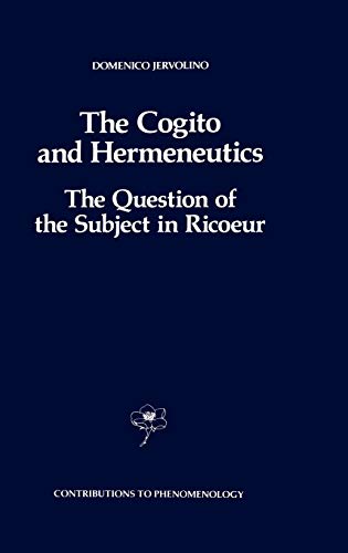 The Cogito and Hermeneutics: The Question of the Subject in Ricoeur: The Question of the Subject in Ricoeur (Contributions to Phenomenology, 6, Band 6)