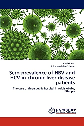 Sero-prevalence of HBV and HCV in chronic liver disease patients: The case of three public hospital in Addis Ababa, Ethiopia
