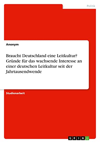 Braucht Deutschland eine Leitkultur? Gründe für das wachsende Interesse an einer deutschen Leitkultur seit der Jahrtausendwende