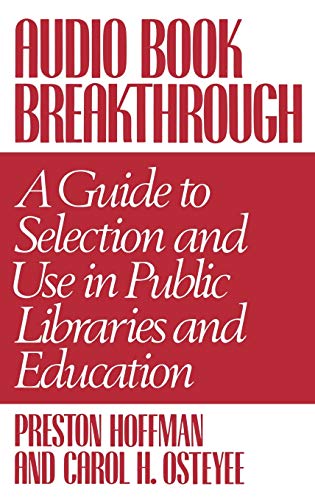 Audio Book Breakthrough: A Guide to Selection and Use in Public Libraries and Education (Contributions in Librarianship & Information Science)