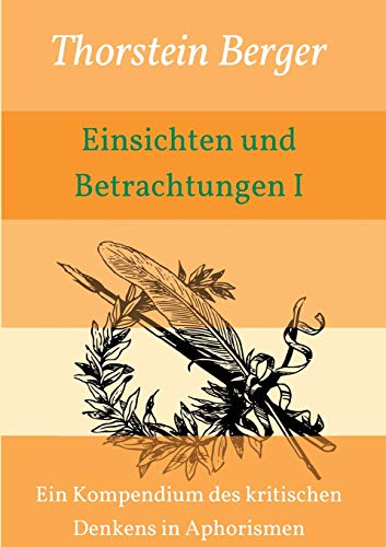 Einsichten und Betrachtungen I: Ein Kompendium des kritischen Denkens in Aphorismen