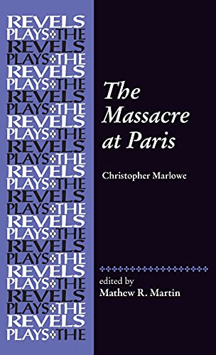 The Massacre at Paris: By Christopher Marlowe (Revels Plays)