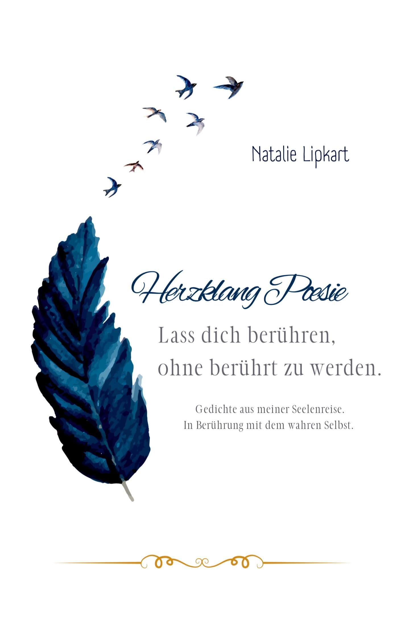 Herzklang Poesie Lass dich berühren ohne berührt zu werden: Gedichte aus meiner Seelenreise