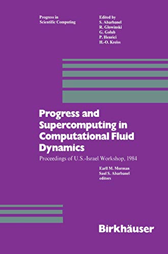 Progress and Supercomputing in Computational Fluid Dynamics: Proceedings Of U.S.-Israel Workshop, 1984 (Progress in Scientific Computing, 6, Band 6)