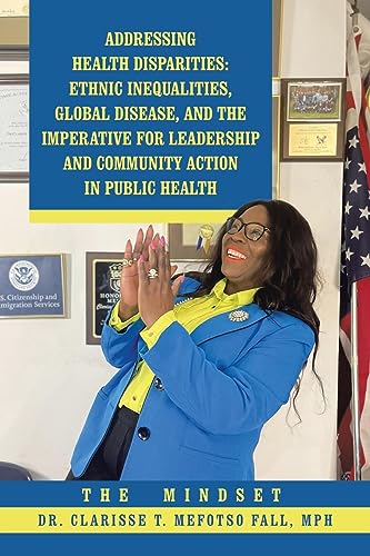 Addressing Health Disparities: Ethnic Inequalities, Global Disease, and the Imperative for Leadership and Community Action in Public Health: The Mindset