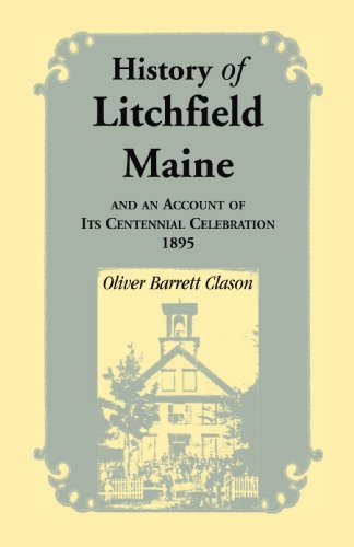 History of Litchfield (Maine), and an account of its Centennial Celebration, 1895, Part 1 & 2