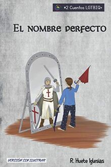 EL NOMBRE PERFECTO: TRANSEXUALIDAD INFANTIL - Un cuento para animar a los niños a expresar libremente su identidad de género (Cuentos LGTBIQ+, Band 2)