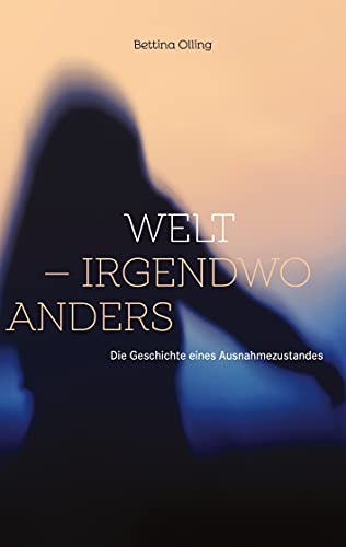Welt - irgendwo anders: Die Geschichte eines Ausnahmezustandes