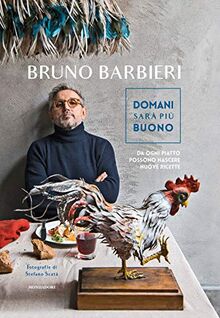 Domani sarà più buono. Da ogni piatto possono nascere nuove ricette (Cucina d'autore)