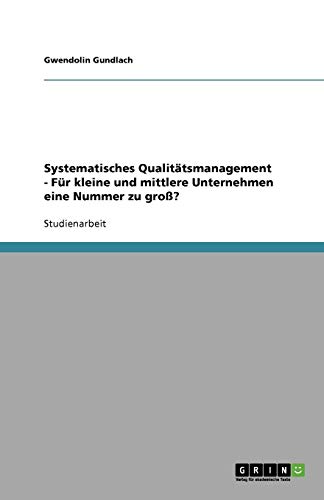 Systematisches Qualitätsmanagement - Für kleine und mittlere Unternehmen eine Nummer zu groß?