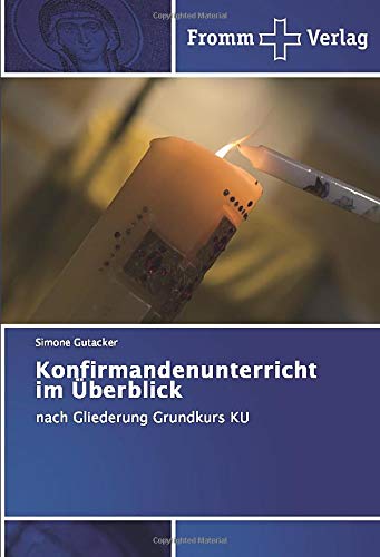 Konfirmandenunterricht im Überblick: nach Gliederung Grundkurs KU