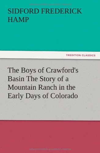 The Boys of Crawford's Basin The Story of a Mountain Ranch in the Early Days of Colorado