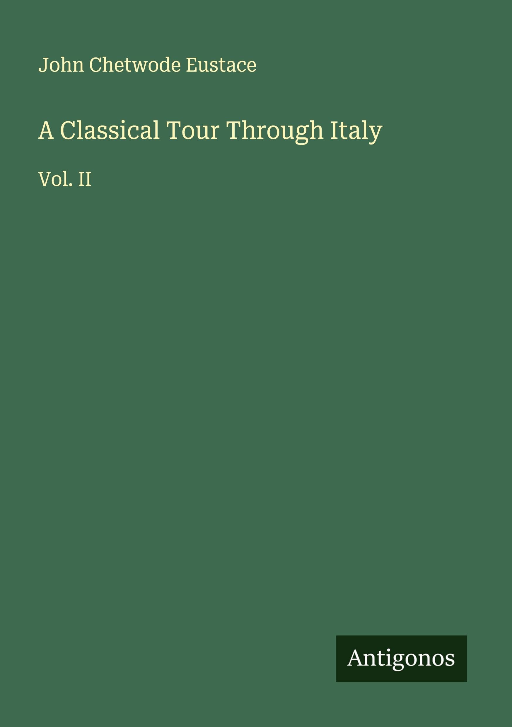 A Classical Tour Through Italy: Vol. II