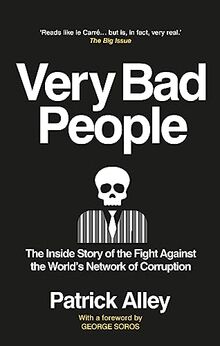 Very Bad People: The Inside Story of the Fight Against the World’s Network of Corruption