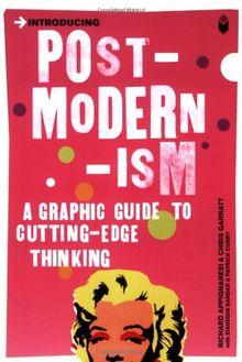 Introducing Postmodernism: A Graphic Guide to Cutting-Edge Thinking (Introducing (Icon Books))