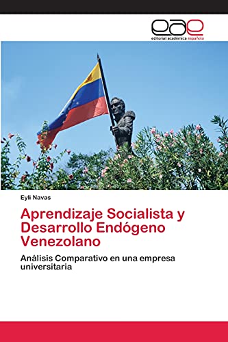 Aprendizaje Socialista y Desarrollo Endógeno Venezolano: Análisis Comparativo en una empresa universitaria