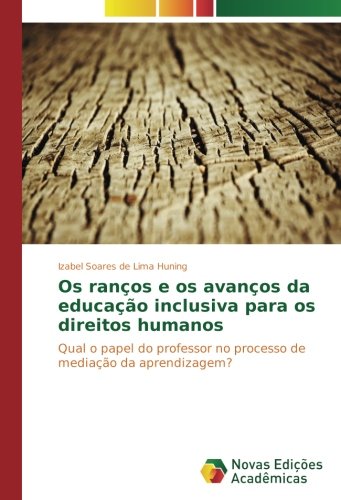 Os ranços e os avanços da educação inclusiva para os direitos humanos: Qual o papel do professor no processo de mediação da aprendizagem?