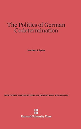 The Politics of German Codetermination (Wertheim Publications in Industrial Relations, Band 139)