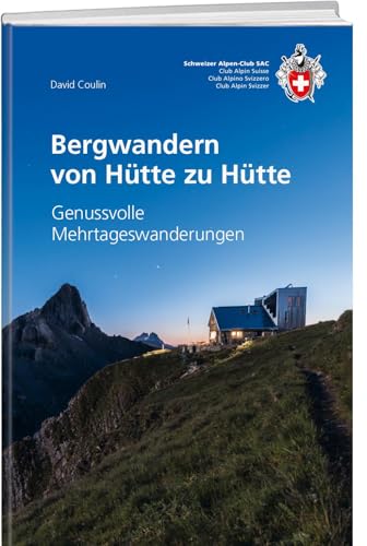 Bergwandern von Hütte zu Hütte: Genussvolle Mehrtageswanderungen