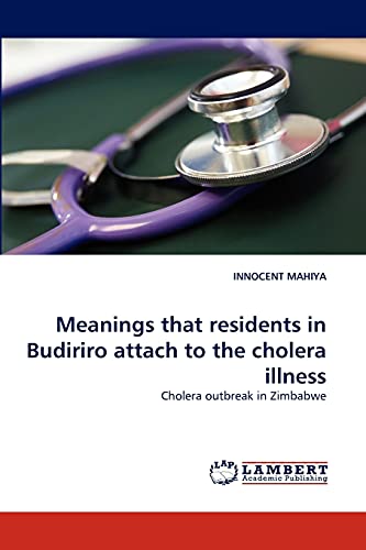 Meanings that residents in Budiriro attach to the cholera illness: Cholera outbreak in Zimbabwe