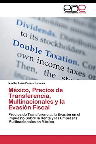 México, Precios de Transferencia, Multinacionales y la Evasión Fiscal: Precios de Transferencia, la Evasión en el Impuesto Sobre la Renta y las Empresas Multinacionales en México