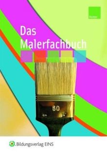 Das Malerfachbuch. Lehr-/Fachbuch: Das Malerfachbuch: Bauten-und Objektbeschichter Maler und Lackierer