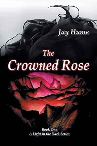 The Crowned Rose: Book One: A Light in the Dark Series