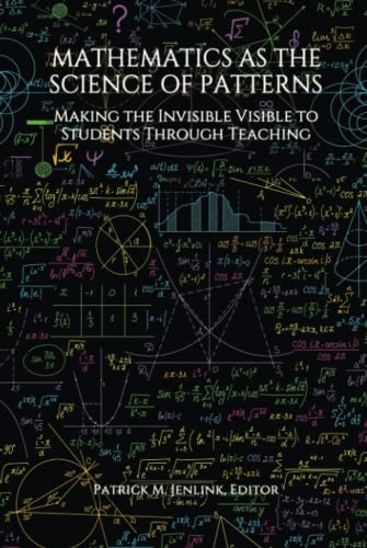 Mathematics as the Science of Patterns: Making the Invisible Visible to Students Through Teaching