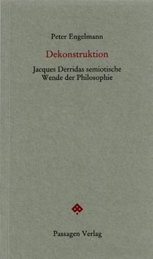 Dekonstruktion: Jacques Derridas semiotische Wende der Philosophie