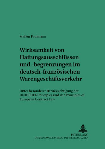 Wirksamkeit von Haftungsausschlüssen und -begrenzungen im deutsch-französischen Warengeschäftsverkehr: Unter besonderer Berücksichtigung der ... Studien zum Privat- und Wirtschaftsrecht)